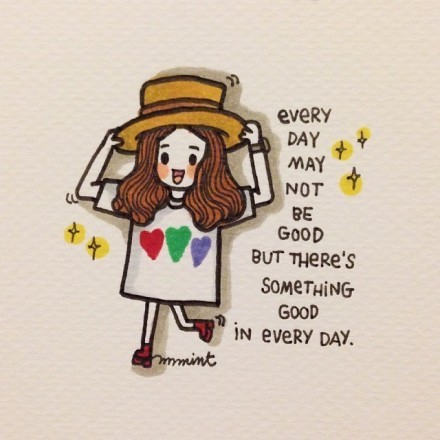 every day may not be good but there's something good in every day