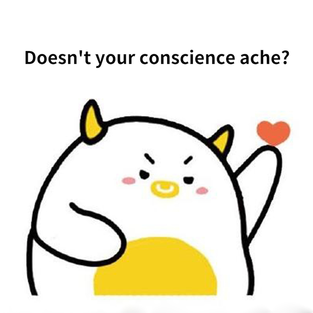  doesn' t your conscience ache ?