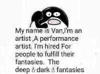 my name is van, i'm an artist, a performance artist, i'm hired for you