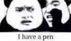 I have a pen