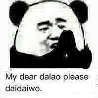 my dear dalao please daidaiwo.